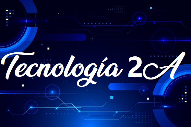 Tecnología II - 2 "A" Ciclo Escolar 2023-2024